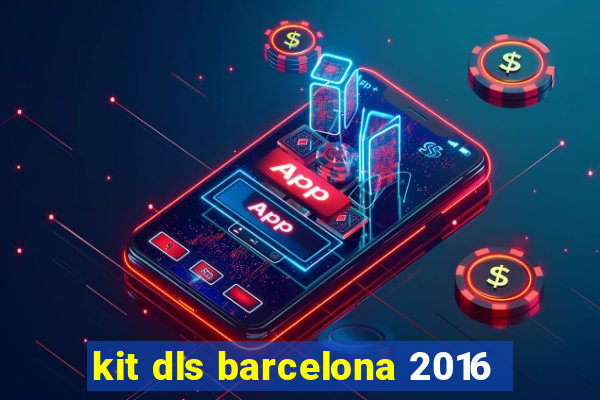 kit dls barcelona 2016